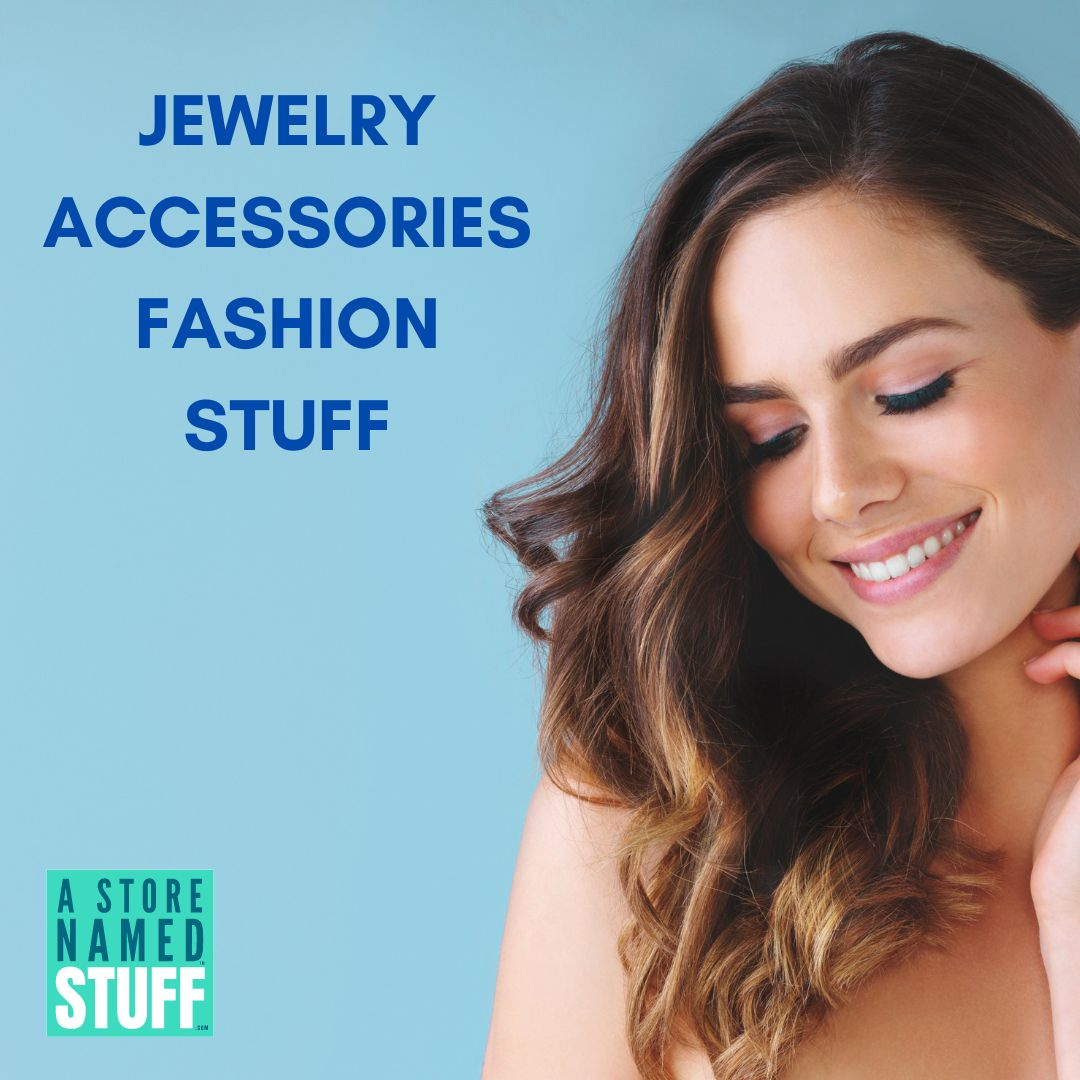 Jewelry & Accessories & Fashion STUFF