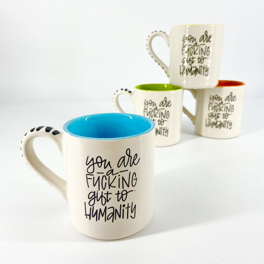 Mug - "You Are A Fucking Gift To Humanity" - Ceramic