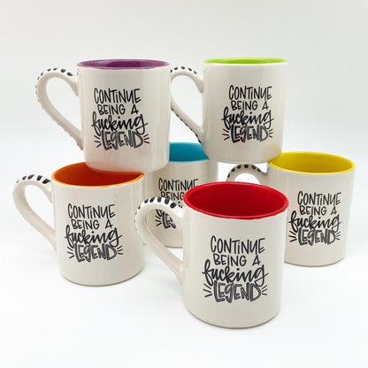 Mug - "Continue Being A Fucking Legend" - Ceramic