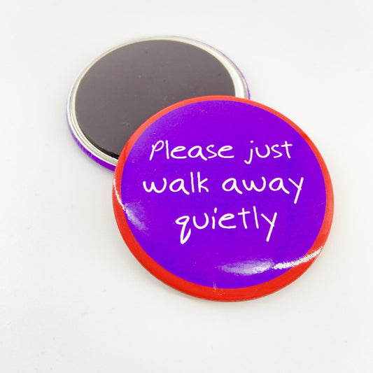 Magnet - Please Just Walk Away Quietly - Zippernut Press