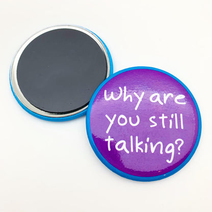 Magnet - Why Are You Still Talking - Zippernut Press