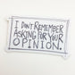 Sticker - I Don't Remember Asking for Your Opinion.