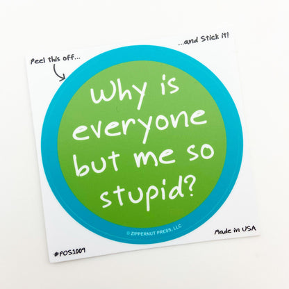 Sticker - Everyone But Me Stupid - Zippernut Press