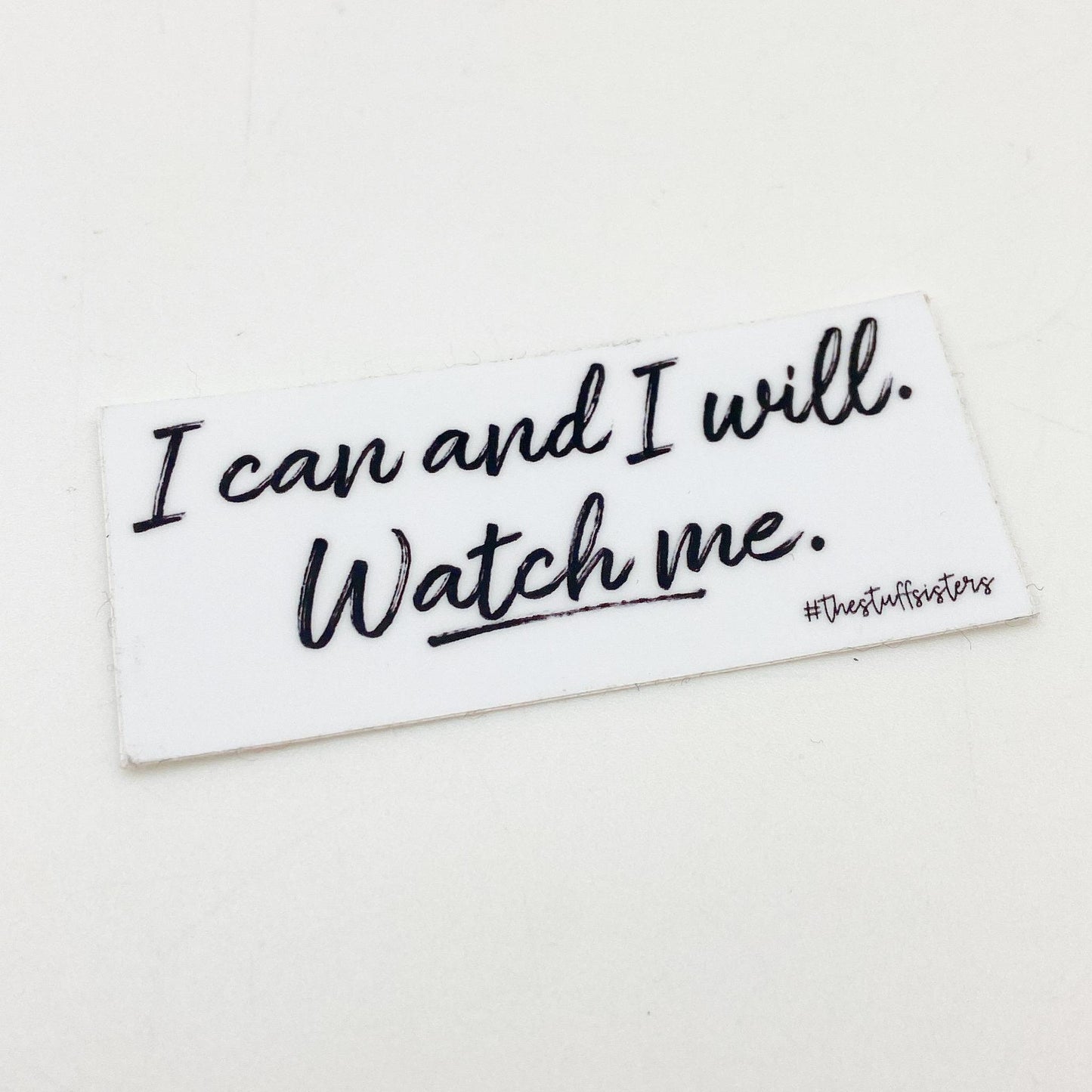 Sticker - "I Can And I Will. Watch Me."