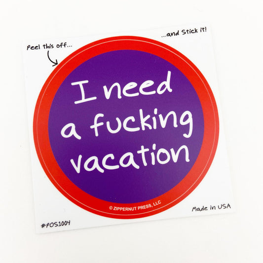Sticker - I Need A F*cking Vacation - Zippernut Press