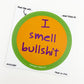 Sticker - I Smell Bullshit - Zippernut Press
