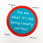 Sticker - Nearly Perfect - Zippernut Press